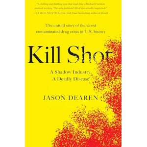 Dearen, Jason Kill Shot: A Shadow Industry, a Deadly Disease Dearen, Jason Kill Shot: A Shadow Industry, a Deadly Disease