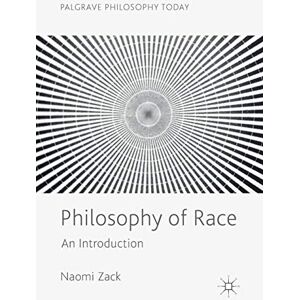 Zack, Naomi Philosophy of Race: An Introduction (Palgrave Philosophy Today) Zack, Naomi Philosophy of Race: An Introduction (Palgrave Philosophy Today)