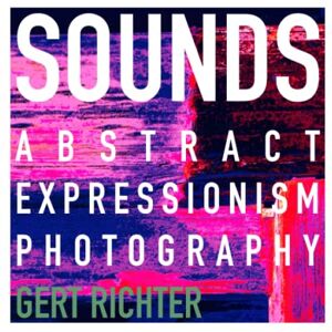 Richter, Gert SOUNDS: Abstract Expressionism Photography Richter, Gert SOUNDS: Abstract Expressionism Photography