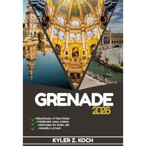 KOCH, KYLER Z. GRENADE GUIDE DE VOYAGE: Découvrez les meilleures attractions, activités de plein air, trésors cachés et excursions d'une journée pour les voyageurs aventureux KOCH, KYLER Z. GRENADE GUIDE DE VOYAGE: Découvrez les meilleures attractions, activités de plein air, trésors cachés et excursions d'une journée pour les voyageurs aventureux