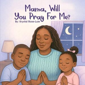 Luie, Krystal Rose Mama Will You Pray For Me? Luie, Krystal Rose Mama Will You Pray For Me?
