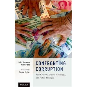 Heimann, Fritz Confronting Corruption: Past Concerns, Present Challenges, and Future Strategies Heimann, Fritz Confronting Corruption: Past Concerns, Present Challenges, and Future Strategies