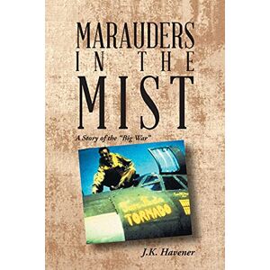 Havener, J.K. MARAUDERS IN THE MIST: A Story of the ?Big War? Havener, J.K. MARAUDERS IN THE MIST: A Story of the ?Big War?