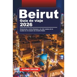 Taylor GUÍA DE VIAJE BEIRUT 2026: Atracciones, cocina libanesa y la vida costera de la ciudad en el corazón de Oriente Medio Taylor GUÍA DE VIAJE BEIRUT 2026: Atracciones, cocina libanesa y la vida costera de la ciudad en el corazón de Oriente Medio
