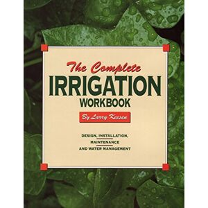 Keesen, Larry E. The Complete Irrigation Workbook: Design, Installation, Maintenance and Water Management Keesen, Larry E. The Complete Irrigation Workbook: Design, Installation, Maintenance and Water Management