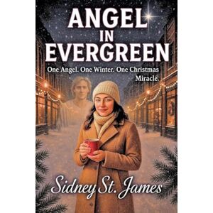 James, Sidney St Angel in Evergreen One Angel. One Winter. One Christmas Miracle: 2 James, Sidney St Angel in Evergreen One Angel. One Winter. One Christmas Miracle: 2