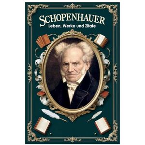 Hemmatkhah Kalibar, Farhad Schopenhauer: Leben, Werke und Zitate: 107 (Lektionen fürs Leben) Hemmatkhah Kalibar, Farhad Schopenhauer: Leben, Werke und Zitate: 107 (Lektionen fürs Leben)
