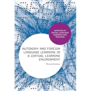Hamilton, Dr Miranda Autonomy and Foreign Language Learning in a Virtual Learning Environment (Advances in Digital Language Learning and Teaching) Hamilton, Dr Miranda Autonomy and Foreign Language Learning in a Virtual Learning Environment (Advances in Digital Language Learning and Teaching)