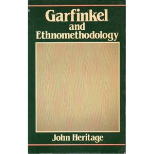 Heritage, John Garfinkel and Ethnomethodology (Social & Political Theory) Heritage, John Garfinkel and Ethnomethodology (Social & Political Theory)