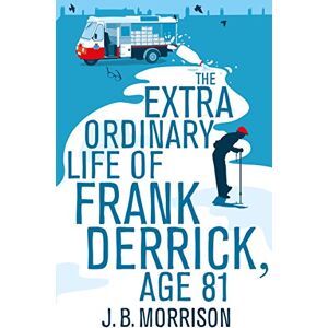 Morrison The Extra Ordinary Life of Frank Derrick, Age 81 Morrison The Extra Ordinary Life of Frank Derrick, Age 81