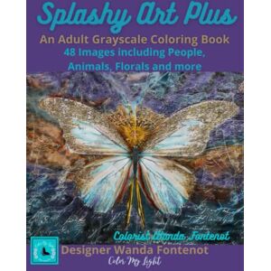 Fontenot, Wanda A Splashy Art Plus: An Adult Grayscale Coloring Book, 48 Images including People, Animals, Florals and more Fontenot, Wanda A Splashy Art Plus: An Adult Grayscale Coloring Book, 48 Images including People, Animals, Florals and more
