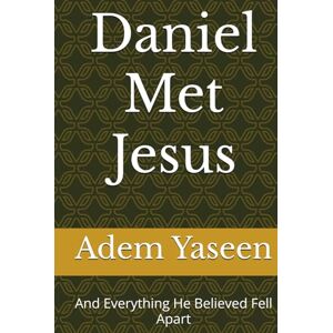 Yaseen, Adem Daniel Met Jesus: And Everything He Believed Fell Apart Yaseen, Adem Daniel Met Jesus: And Everything He Believed Fell Apart