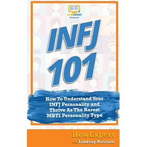 HowExpert Press INFJ 101: How to Understand Your INFJ Personality and Thrive as the Rarest MBTI Personality Type HowExpert Press INFJ 101: How to Understand Your INFJ Personality and Thrive as the Rarest MBTI Personality Type