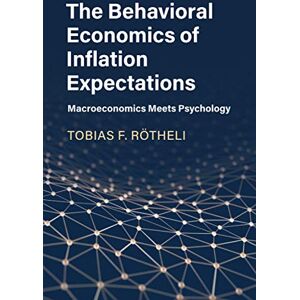 Rötheli, Tobias F. The Behavioral Economics of Inflation Expectations: Macroeconomics Meets Psychology Rötheli, Tobias F. The Behavioral Economics of Inflation Expectations: Macroeconomics Meets Psychology