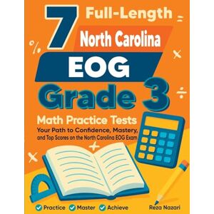 Nazari, Reza 7 Full-Length North Carolina EOG Grade 3 Math Practice Tests: Your Path to Confidence, Mastery, and Top Scores on the North Carolina EOG Exam Nazari, Reza 7 Full-Length North Carolina EOG Grade 3 Math Practice Tests: Your Path to Confidence, Mastery, and Top Scores on the North Carolina EOG Exam