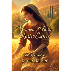 Barker Women of Faith: Ruth & Esther For Youngsters Barker Women of Faith: Ruth & Esther For Youngsters