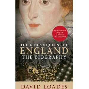 Loades, Professor David The Kings & Queens of England: The Biography Loades, Professor David The Kings & Queens of England: The Biography