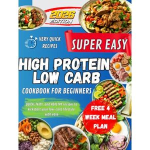 Hunter, Casey Super Easy High Protein Low Carb Cookbook For Beginners: Quick, tasty, and healthy recipes to kickstart your low-carb lifestyle with ease. Hunter, Casey Super Easy High Protein Low Carb Cookbook For Beginners: Quick, tasty, and healthy recipes to kickstart your low-carb lifestyle with ease.