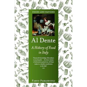 Fabio Parasecoli Al Dente: A History of Food in Italy (Foods and Nations) Fabio Parasecoli Al Dente: A History of Food in Italy (Foods and Nations)