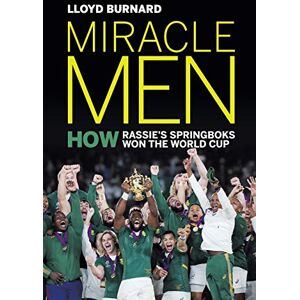 Burnard, Lloyd Miracle Men: How Rassie’s Springboks Won the World Cup Burnard, Lloyd Miracle Men: How Rassie’s Springboks Won the World Cup