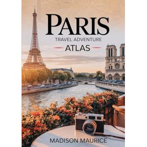 Maurice, Madison Paris Travel Adventure Atlas: Detailed Maps, Walking & Cycling Routes, Hidden Gems, Culinary Trails, Nightlife Hotspots, Historic Sights and Offbeat Neighborhoods Maurice, Madison Paris Travel Adventure Atlas: Detailed Maps, Walking & Cycling Routes, Hidden Gems, Culinary Trails, Nightlife Hotspots, Historic Sights and Offbeat Neighborhoods