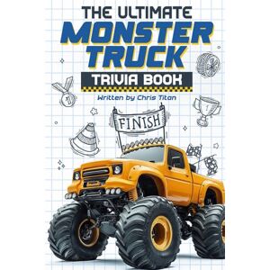 Titan The Ultimate Monster Truck Trivia Book: A Collection of Fascinating Facts and Jaw-Dropping Details About Epic Monster Trucks and Their Incredible Stunts (Perfect Gift for Kids) Titan The Ultimate Monster Truck Trivia Book: A Collection of Fascinating Facts and Jaw-Dropping Details About Epic Monster Trucks and Their Incredible Stunts (Perfect Gift for Kids)