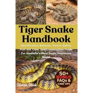 HOOK, HARRIS TIGER SNAKE HANDBOOK: Identification, Behavior, Venom Safety, First Aid, Care, And Conservation Guide For Australia’s Most Iconic Venomous Snake HOOK, HARRIS TIGER SNAKE HANDBOOK: Identification, Behavior, Venom Safety, First Aid, Care, And Conservation Guide For Australia’s Most Iconic Venomous Snake