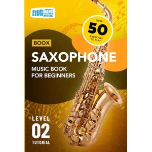 Big Bang Music Limited Saxophone Music Book For Beginners: Boox Level 2 Tutorial Big Bang Music Limited Saxophone Music Book For Beginners: Boox Level 2 Tutorial