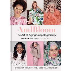 Boomkens, Denise And Bloom The Art of Aging Unapologetically: Inspiration about life from more than 100 women Boomkens, Denise And Bloom The Art of Aging Unapologetically: Inspiration about life from more than 100 women