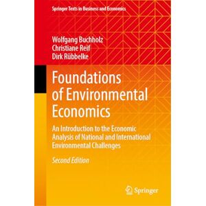 Buchholz, Wolfgang Foundations of Environmental Economics: An Introduction to the Economic Analysis of National and International Environmental Challenges (Springer Texts in Business and Economics) Buchholz, Wolfgang Foundations of Environmental Economics: An Introduction to the Economic Analysis of National and International Environmental Challenges (Springer Texts in Business and Economics)