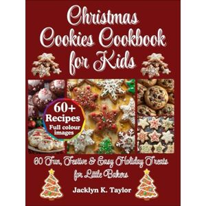 Taylor Christmas Cookies Cookbook for Kids: 60 Fun, Festive & Easy Holiday Treats for Little Bakers Taylor Christmas Cookies Cookbook for Kids: 60 Fun, Festive & Easy Holiday Treats for Little Bakers