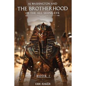 Baker, Eric A.J. Washington And the Brotherhood of the All-Seeing Eye Baker, Eric A.J. Washington And the Brotherhood of the All-Seeing Eye