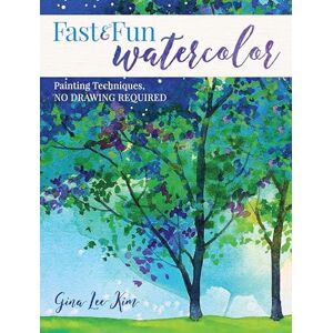 Lee Fast and Fun Watercolor: Painting Techniques, No Drawing Required! Lee Fast and Fun Watercolor: Painting Techniques, No Drawing Required!
