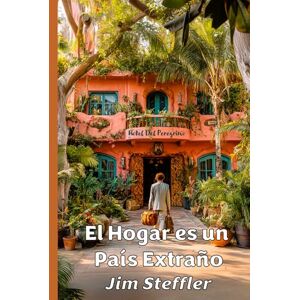Steffler, Jim El Hogar es un País Extraño: Memorias de un Ex-pat Frustrado en Mérida, México: la búsqueda de identidad, el caos del trastorno no diagnosticado y la aventura de construir un hogar desde cero Steffler, Jim El Hogar es un País Extraño: Memorias de un Ex-pat Frustrado en Mérida, México: la búsqueda de identidad, el caos del trastorno no diagnosticado y la aventura de construir un hogar desde cero