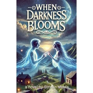 Mehta, Simran When Darkness Blooms Mehta, Simran When Darkness Blooms
