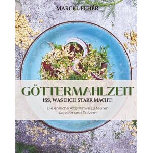 Fehér, Marcel GÖTTERMAHLZEIT – Iss, was dich stark macht: Sprossen, Keimlinge & Microgreens für mehr Energie, Vitalität und Gesundheit – inklusive einfacher Rezepte, Nährstoffwissen & Anzucht-Tipps für Einsteiger Fehér, Marcel GÖTTERMAHLZEIT – Iss, was dich stark macht: Sprossen, Keimlinge & Microgreens für mehr Energie, Vitalität und Gesundheit – inklusive einfacher Rezepte, Nährstoffwissen & Anzucht-Tipps für Einsteiger