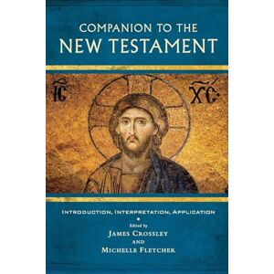 Companion to the New Testament: Introduction, Interpretation, Application Companion to the New Testament: Introduction, Interpretation, Application