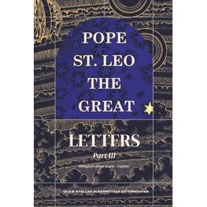 the Great, Pope Saint Leo Letters Part III: (110 173) (Complete Works of Pope Saint Leo the Great) the Great, Pope Saint Leo Letters Part III: (110 173) (Complete Works of Pope Saint Leo the Great)
