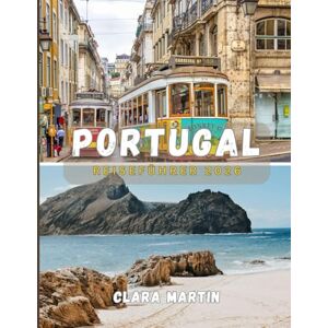 MARTIN, CLARA PORTUGAL REISEFÜHRER 2026: Der unverzichtbare Begleiter zur Erkundung der Kultur, Geschichte und verborgenen Schätze Portugals MARTIN, CLARA PORTUGAL REISEFÜHRER 2026: Der unverzichtbare Begleiter zur Erkundung der Kultur, Geschichte und verborgenen Schätze Portugals