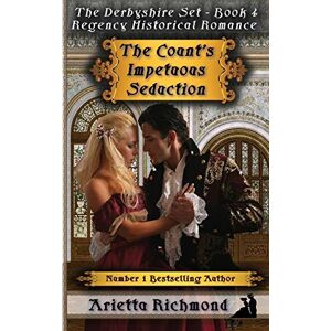 Richmond, Arietta The Count's Impetuous Seduction: Regency Historical Romance: Volume 4 (The Derbyshire Set) Richmond, Arietta The Count's Impetuous Seduction: Regency Historical Romance: Volume 4 (The Derbyshire Set)