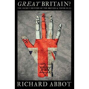 Abbot, Richard Great Britain?: The Secret Destiny of the British & Their Isles Abbot, Richard Great Britain?: The Secret Destiny of the British & Their Isles