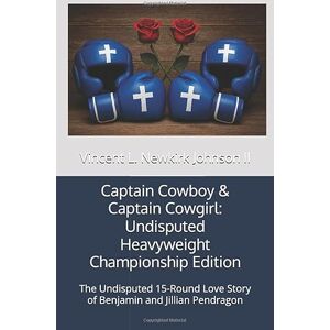 Vincent Captain Cowboy & Captain Cowgirl: Undisputed Heavyweight Championship Edition: The Undisputed 15-Round Love Story of Benjamin and Jillian Pendragon Vincent Captain Cowboy & Captain Cowgirl: Undisputed Heavyweight Championship Edition: The Undisputed 15-Round Love Story of Benjamin and Jillian Pendragon