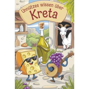 Sommer, Sabine Unnützes Wissen über Kreta – 222 überraschende, lustige und skurrile Fakten über Griechenlands größte Insel Sommer, Sabine Unnützes Wissen über Kreta – 222 überraschende, lustige und skurrile Fakten über Griechenlands größte Insel