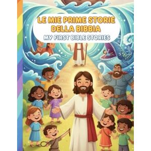 Peters, Elzabeth Le Mie Prime Storie della Bibbia:My First Bible Stories: 20 Storie Illustrate in Italiano e Inglese • Età 4–12 Peters, Elzabeth Le Mie Prime Storie della Bibbia:My First Bible Stories: 20 Storie Illustrate in Italiano e Inglese • Età 4–12