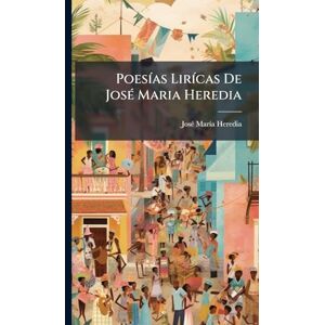 Heredia, Josã(c) Marã-A PoesÃ-as LirÃ-cas De JosÃ(c) Maria Heredia Heredia, Josã(c) Marã-A PoesÃ-as LirÃ-cas De JosÃ(c) Maria Heredia