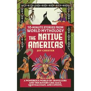 Chester, Joy 10-Minute Stories From World Mythology The Native Americas: A Wondrous World of Travellers and Tricksters like Maui, Quetzalcoatl, and Coyote. Chester, Joy 10-Minute Stories From World Mythology The Native Americas: A Wondrous World of Travellers and Tricksters like Maui, Quetzalcoatl, and Coyote.