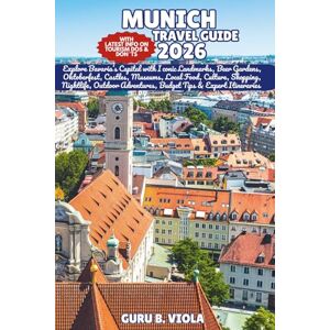 VIOLA, GURU B. MUNICH TRAVEL GUIDE 2026: Explore Bavaria’s Capital with Iconic Landmarks, Beer Gardens, Oktoberfest, Castles, Museums, Local Food, Culture, Shopping, ... Tips & Expert Itineraries (Safe Tour Home) VIOLA, GURU B. MUNICH TRAVEL GUIDE 2026: Explore Bavaria’s Capital with Iconic Landmarks, Beer Gardens, Oktoberfest, Castles, Museums, Local Food, Culture, Shopping, ... Tips & Expert Itineraries (Safe Tour Home)