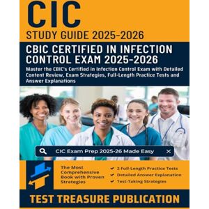 Publication, Test Treasure CIC Exam Study Guide 2025-2026: Complete Preparation for the Certification in Infection Control Exam: Detailed Content Review, Test-Taking Strategies, and Two Full-Length Practice Tests Publication, Test Treasure CIC Exam Study Guide 2025-2026: Complete Preparation for the Certification in Infection Control Exam: Detailed Content Review, Test-Taking Strategies, and Two Full-Length Practice Tests
