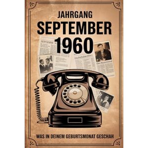 Erne, Ottmar Jahrgang September 1960: Was in deinem Geburtsmonat geschah: Ein persönliches Geschenk für alle, die im September 1960 geboren wurden – mit den wichtigsten Ereignissen aus aller Welt Erne, Ottmar Jahrgang September 1960: Was in deinem Geburtsmonat geschah: Ein persönliches Geschenk für alle, die im September 1960 geboren wurden – mit den wichtigsten Ereignissen aus aller Welt