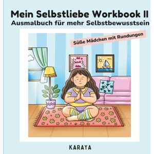 Karaya Mein Selbstliebe Workbook II: Loslassen, Ausmalen, Wachsen für mehr Achtsamkeit und Selbstvertrauen , Edition „Süße Mädchen mit Rundungen“ Karaya Mein Selbstliebe Workbook II: Loslassen, Ausmalen, Wachsen für mehr Achtsamkeit und Selbstvertrauen , Edition „Süße Mädchen mit Rundungen“